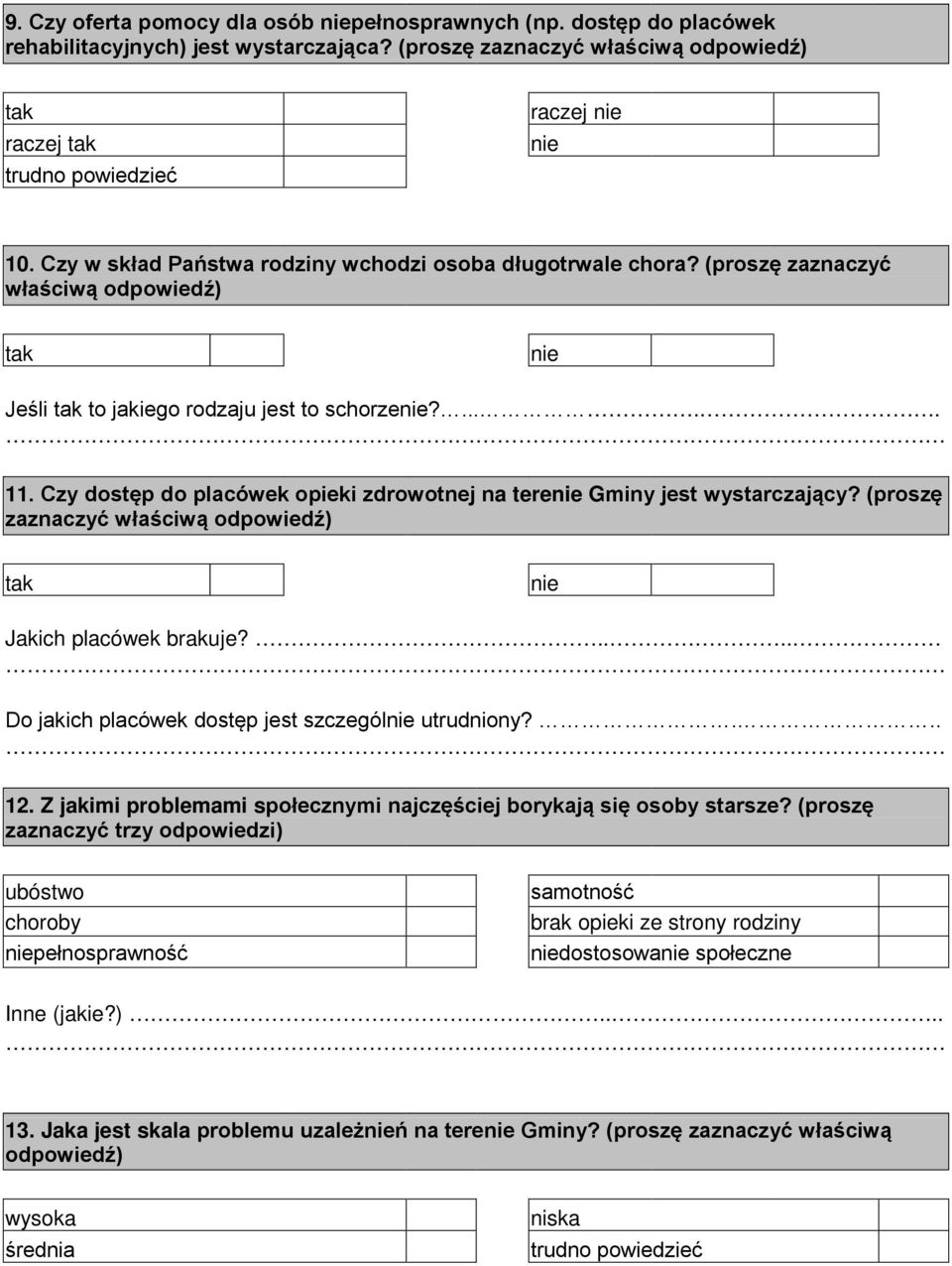 Czy dostęp do placówek opieki zdrowotnej na tere Gminy jest wystarczający? (proszę zaznaczyć właściwą odpowiedź) Jakich placówek brakuje?.... Do jakich placówek dostęp jest szczegól utrudniony?... 12.