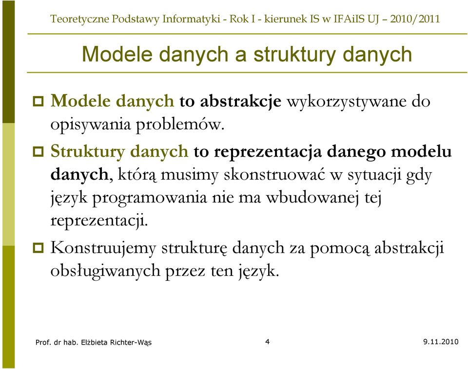 Struktury danych to reprezentacja danego modelu danych, którą musimy skonstruować w sytuacji