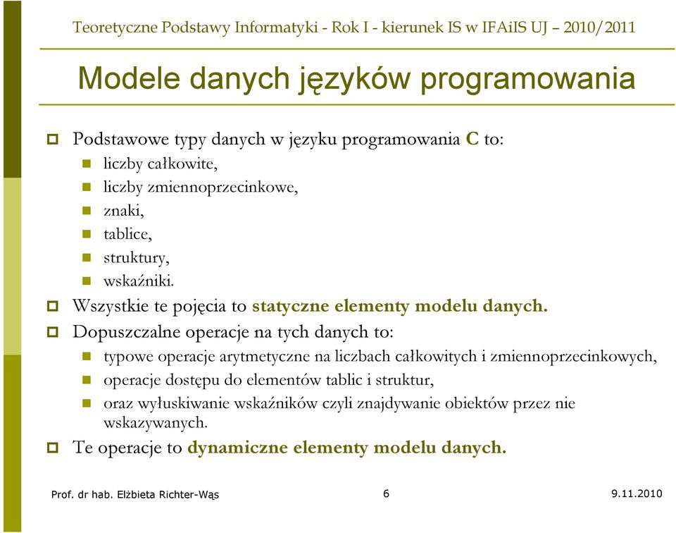 Dopuszczalne operacje na tych danych to: typowe operacje arytmetyczne na liczbach całkowitych i zmiennoprzecinkowych, operacje dostępu do