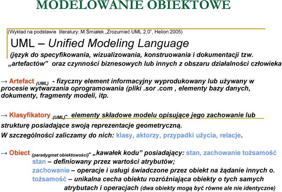 sor.com, elementy bazy danych, dokumenty, fragmenty modeli, itp. Klasyfikatory (UML) - elementy składowe modelu opisujące jego zachowanie lub strukturę posiadające swoją reprezentacje geometryczną.