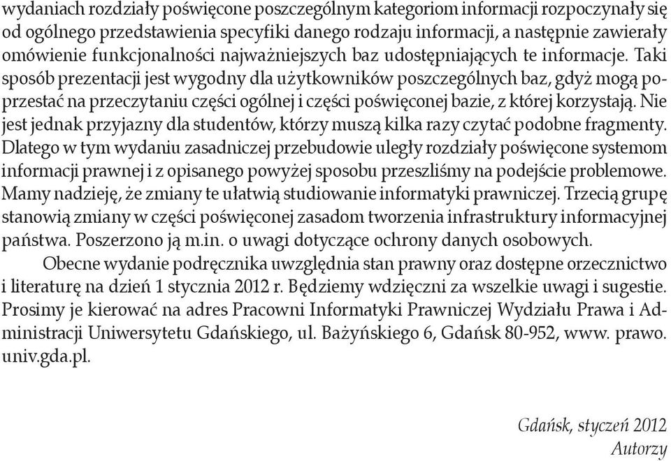 Taki sposób prezentacji jest wygodny dla użytkowników poszczególnych baz, gdyż mogą poprzestać na przeczytaniu części ogólnej i części poświęconej bazie, z której korzystają.