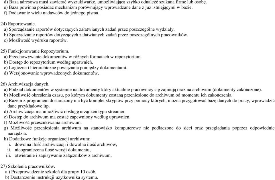 b) Sporządzanie raportów dotyczących załatwianych zadań przez poszczególnych pracowników. c) MoŜliwość wydruku raportów. 25) Funkcjonowanie Repozytorium.