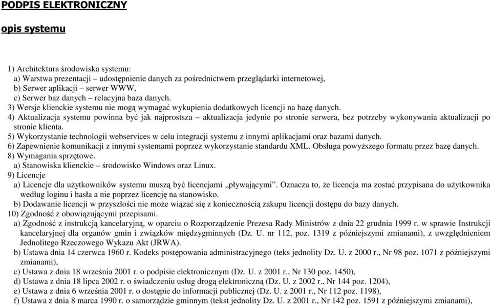 4) Aktualizacja systemu powinna być jak najprostsza aktualizacja jedynie po stronie serwera, bez potrzeby wykonywania aktualizacji po stronie klienta.