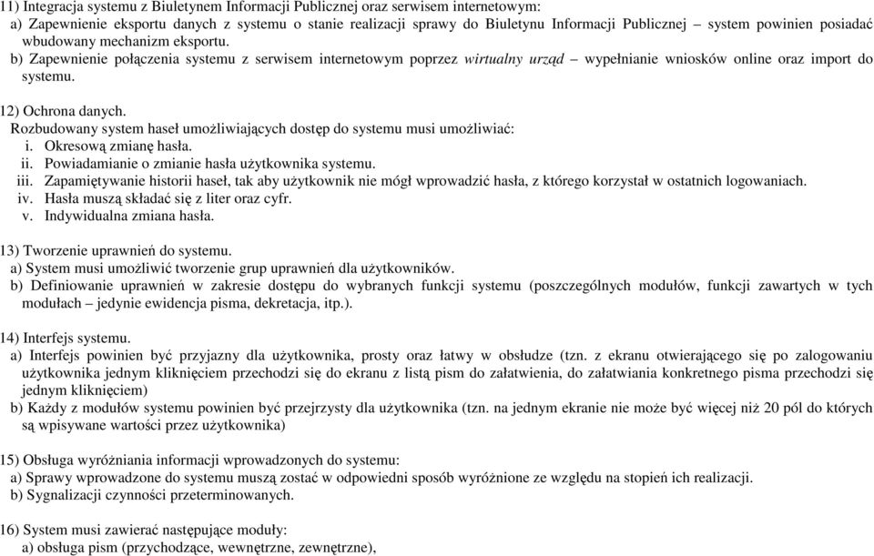 12) Ochrona danych. Rozbudowany system haseł umoŝliwiających dostęp do systemu musi umoŝliwiać: i. Okresową zmianę hasła. ii. Powiadamianie o zmianie hasła uŝytkownika systemu. iii.