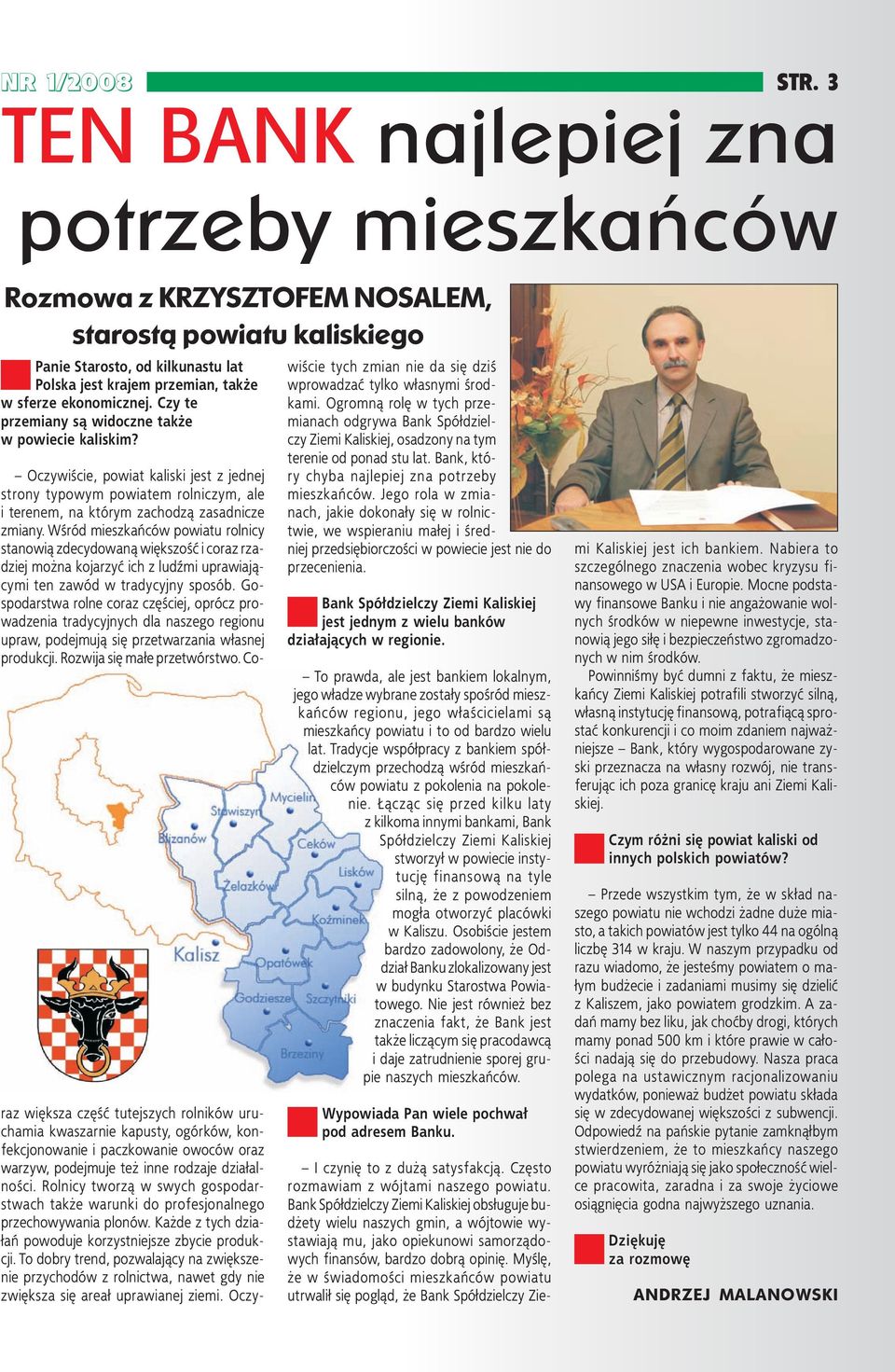 Czy te przemiany są widoczne także w powiecie kaliskim? Oczywiście, powiat kaliski jest z jednej strony typowym powiatem rolniczym, ale i terenem, na którym zachodzą zasadnicze zmiany.