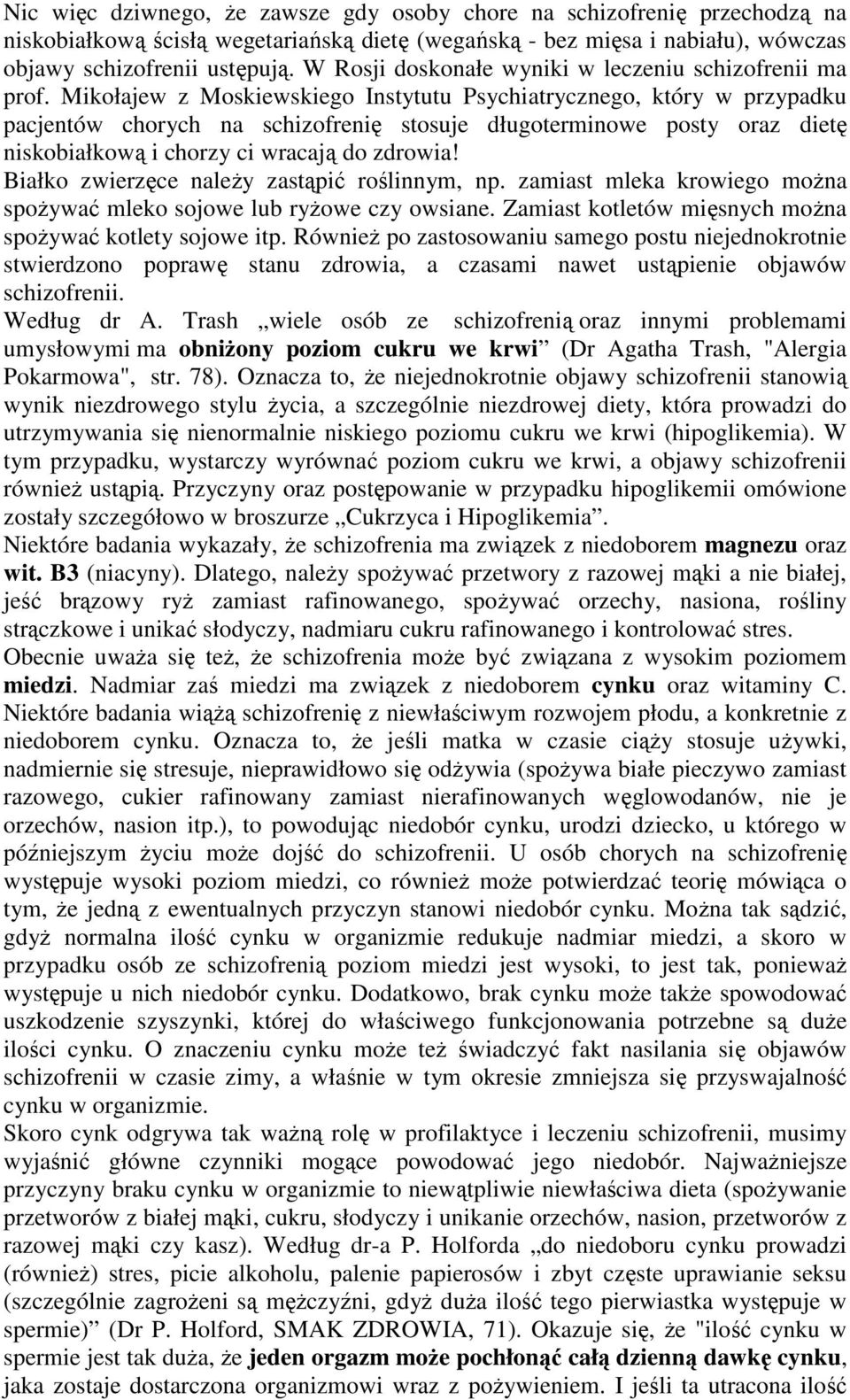 Mikołajew z Moskiewskiego Instytutu Psychiatrycznego, który w przypadku pacjentów chorych na schizofrenię stosuje długoterminowe posty oraz dietę niskobiałkową i chorzy ci wracają do zdrowia!