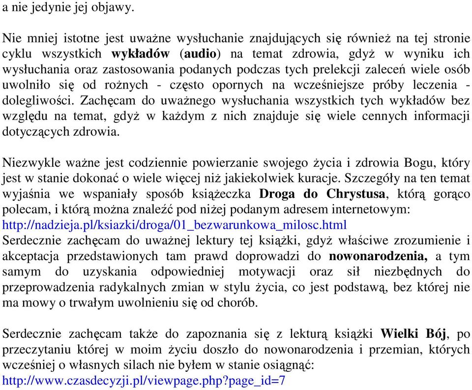 tych prelekcji zaleceń wiele osób uwolniło się od roŝnych - często opornych na wcześniejsze próby leczenia - dolegliwości.