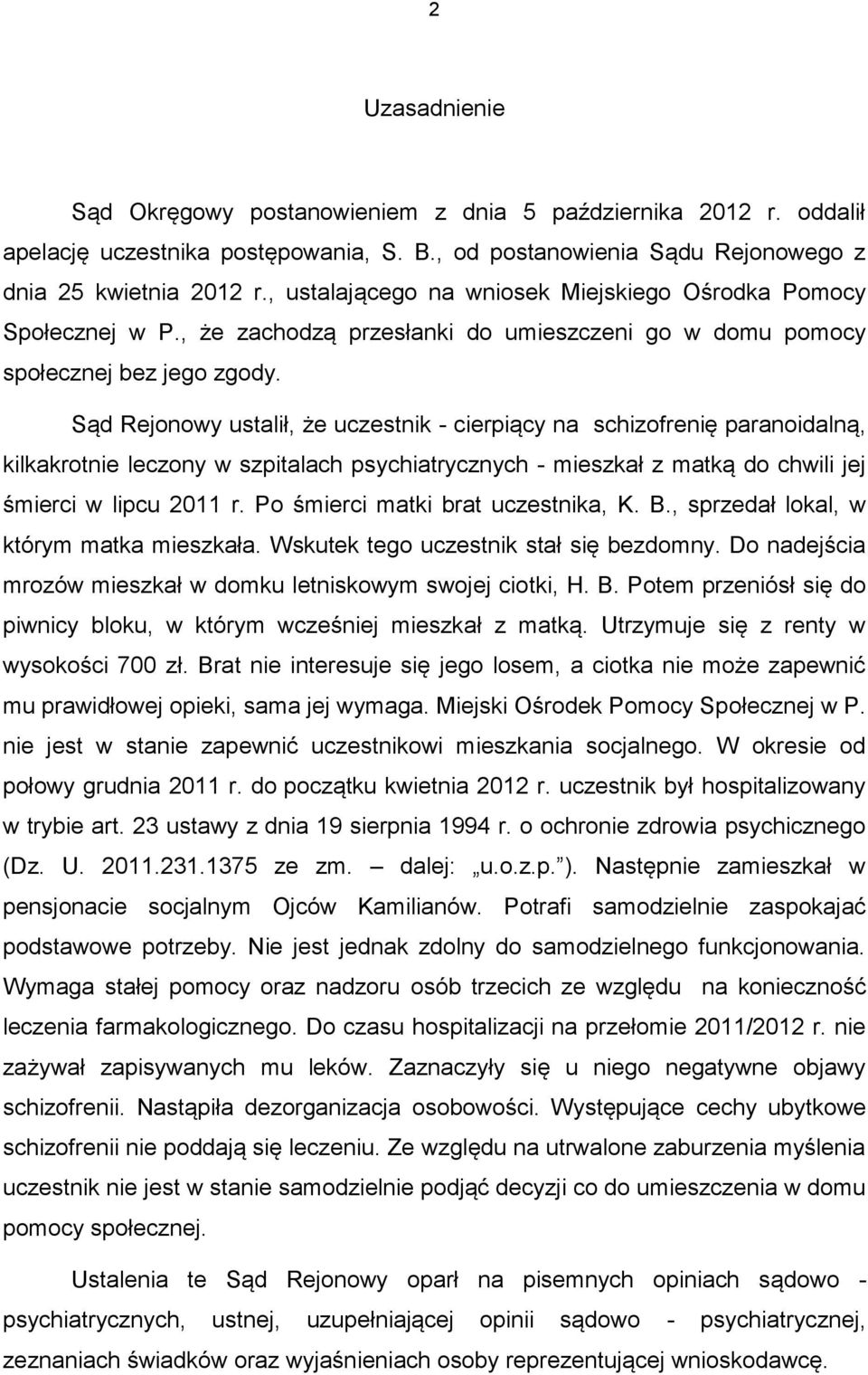 Sąd Rejonowy ustalił, że uczestnik - cierpiący na schizofrenię paranoidalną, kilkakrotnie leczony w szpitalach psychiatrycznych - mieszkał z matką do chwili jej śmierci w lipcu 2011 r.