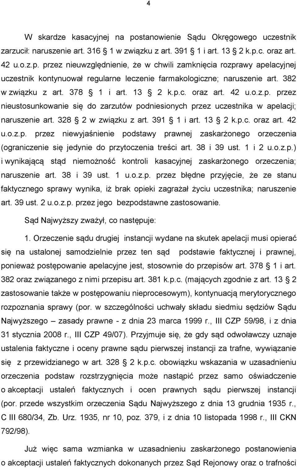 391 1 i art. 13 2 k.p.c. oraz art. 42 u.o.z.p. przez niewyjaśnienie podstawy prawnej zaskarżonego orzeczenia (ograniczenie się jedynie do przytoczenia treści art. 38 i 39 ust. 1 i 2 u.o.z.p.) i wynikającą stąd niemożność kontroli kasacyjnej zaskarżonego orzeczenia; naruszenie art.