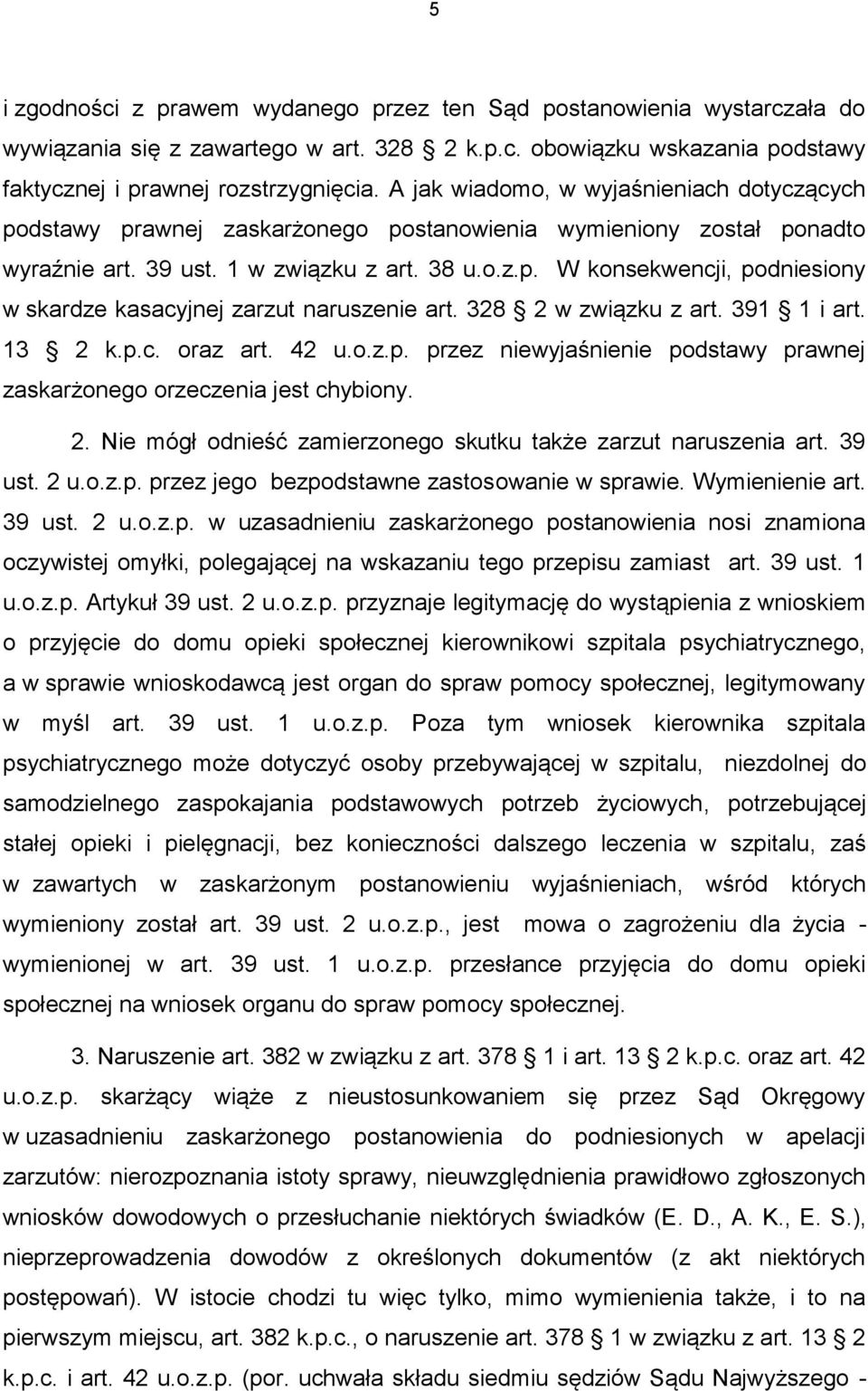 328 2 w związku z art. 391 1 i art. 13 2 k.p.c. oraz art. 42 u.o.z.p. przez niewyjaśnienie podstawy prawnej zaskarżonego orzeczenia jest chybiony. 2. Nie mógł odnieść zamierzonego skutku także zarzut naruszenia art.