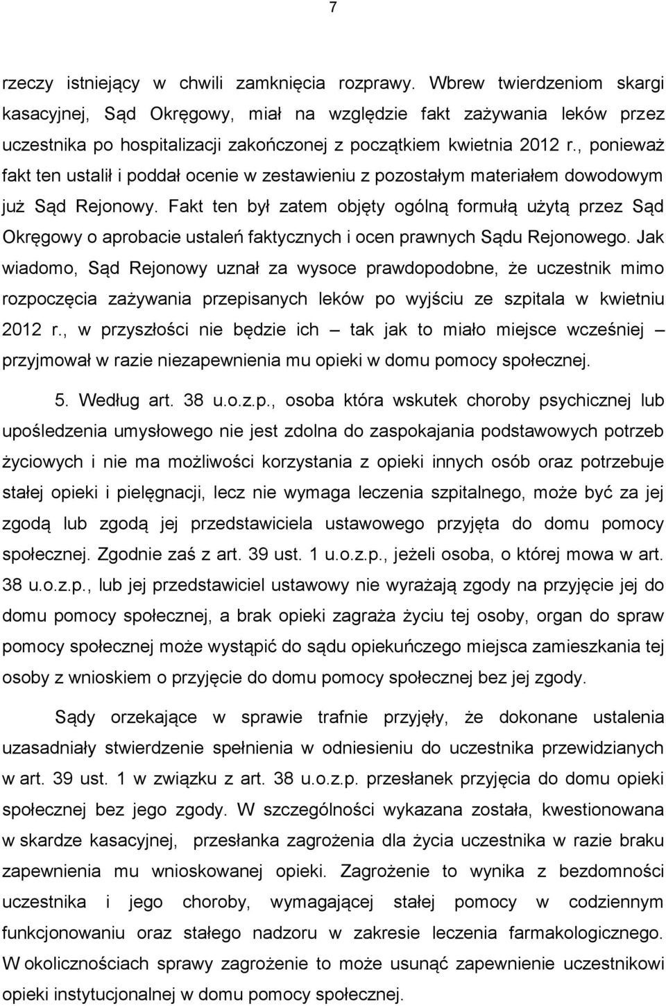 , ponieważ fakt ten ustalił i poddał ocenie w zestawieniu z pozostałym materiałem dowodowym już Sąd Rejonowy.