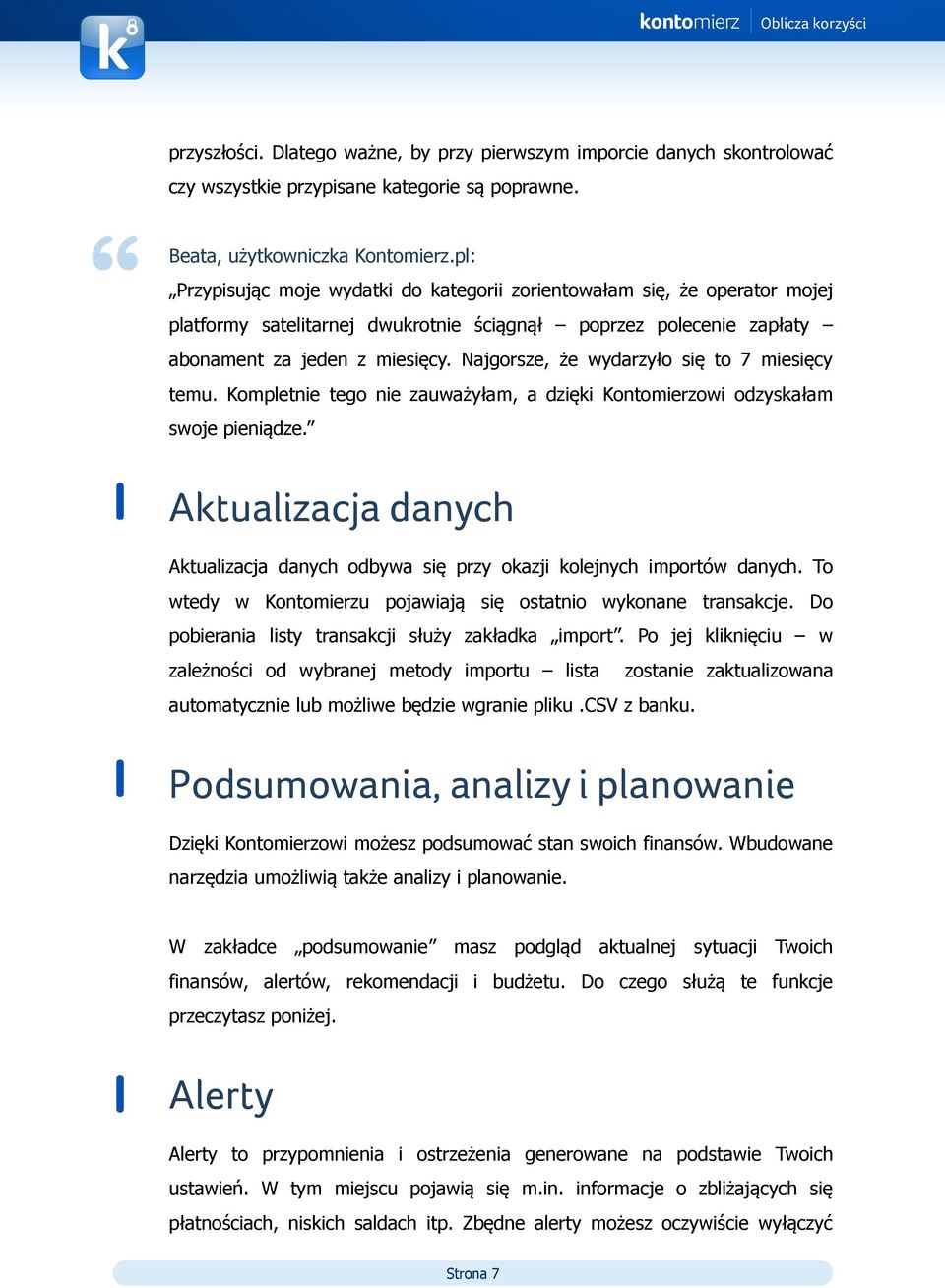 Najgorsze, że wydarzyło się to 7 miesięcy temu. Kompletnie tego nie zauważyłam, a dzięki Kontomierzowi odzyskałam swoje pieniądze.