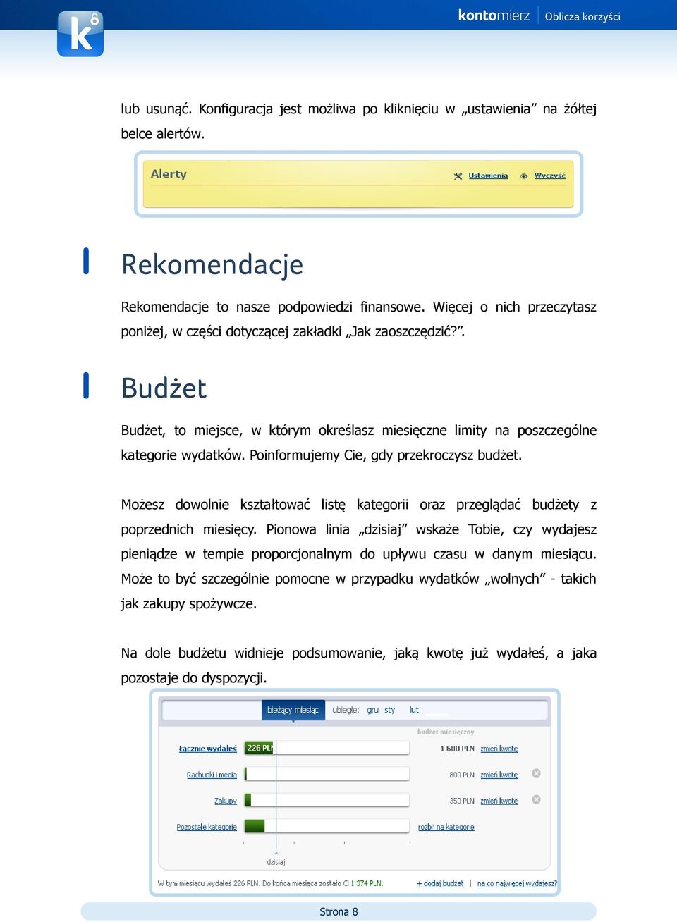 Poinformujemy Cie, gdy przekroczysz budżet. Możesz dowolnie kształtować listę kategorii oraz przeglądać budżety z poprzednich miesięcy.