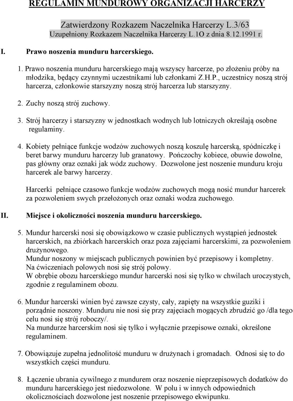 2. Zuchy noszą strój zuchowy. 3. Strój harcerzy i starszyzny w jednostkach wodnych lub lotniczych określają osobne regulaminy. 4.