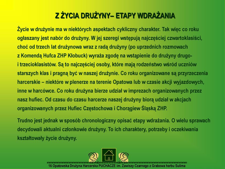 trzecioklasistów. Są to najczęściej osoby, które mają rodzeństwo wśród uczniów starszych klas i pragną być w naszej drużynie.