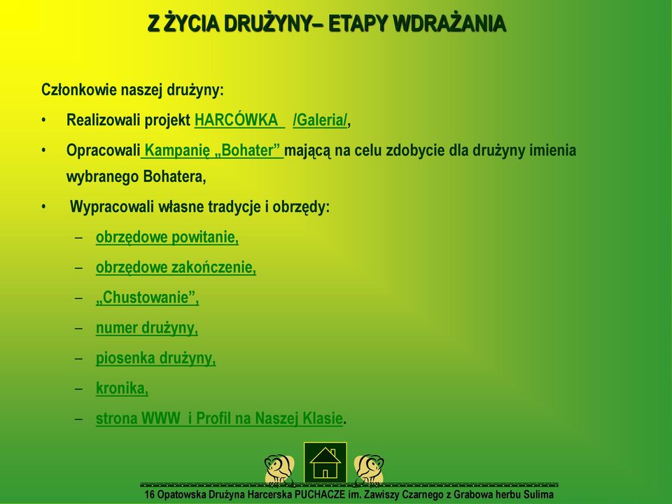 wybranego Bohatera, Wypracowali własne tradycje i obrzędy: obrzędowe powitanie, obrzędowe