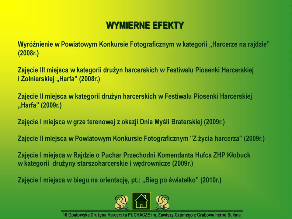 ) Zajęcie II miejsca w kategorii drużyn harcerskich w Festiwalu Piosenki Harcerskiej Harfa (2009r.