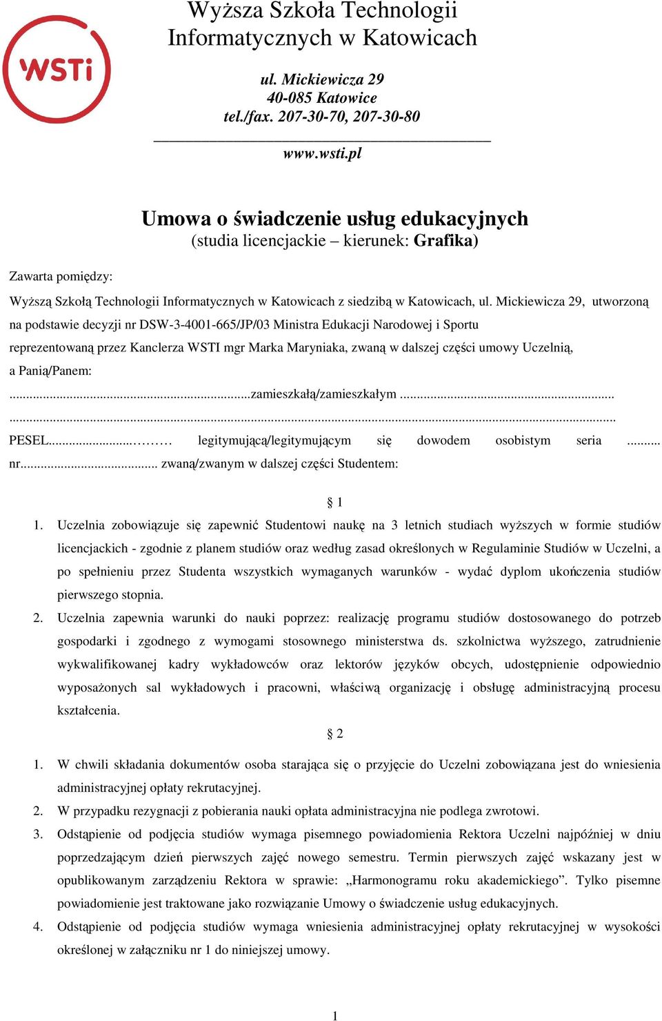 Mickiewicza 29, utworzoną na podstawie decyzji nr DSW-3-4001-665/JP/03 Ministra Edukacji Narodowej i Sportu reprezentowaną przez Kanclerza WSTI mgr Marka Maryniaka, zwaną w dalszej części umowy