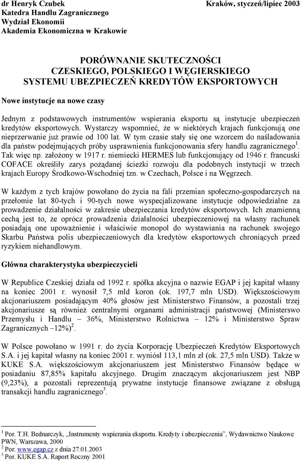 Wystarczy wspomnieć, że w niektórych krajach funkcjonują one nieprzerwanie już prawie od 100 lat.