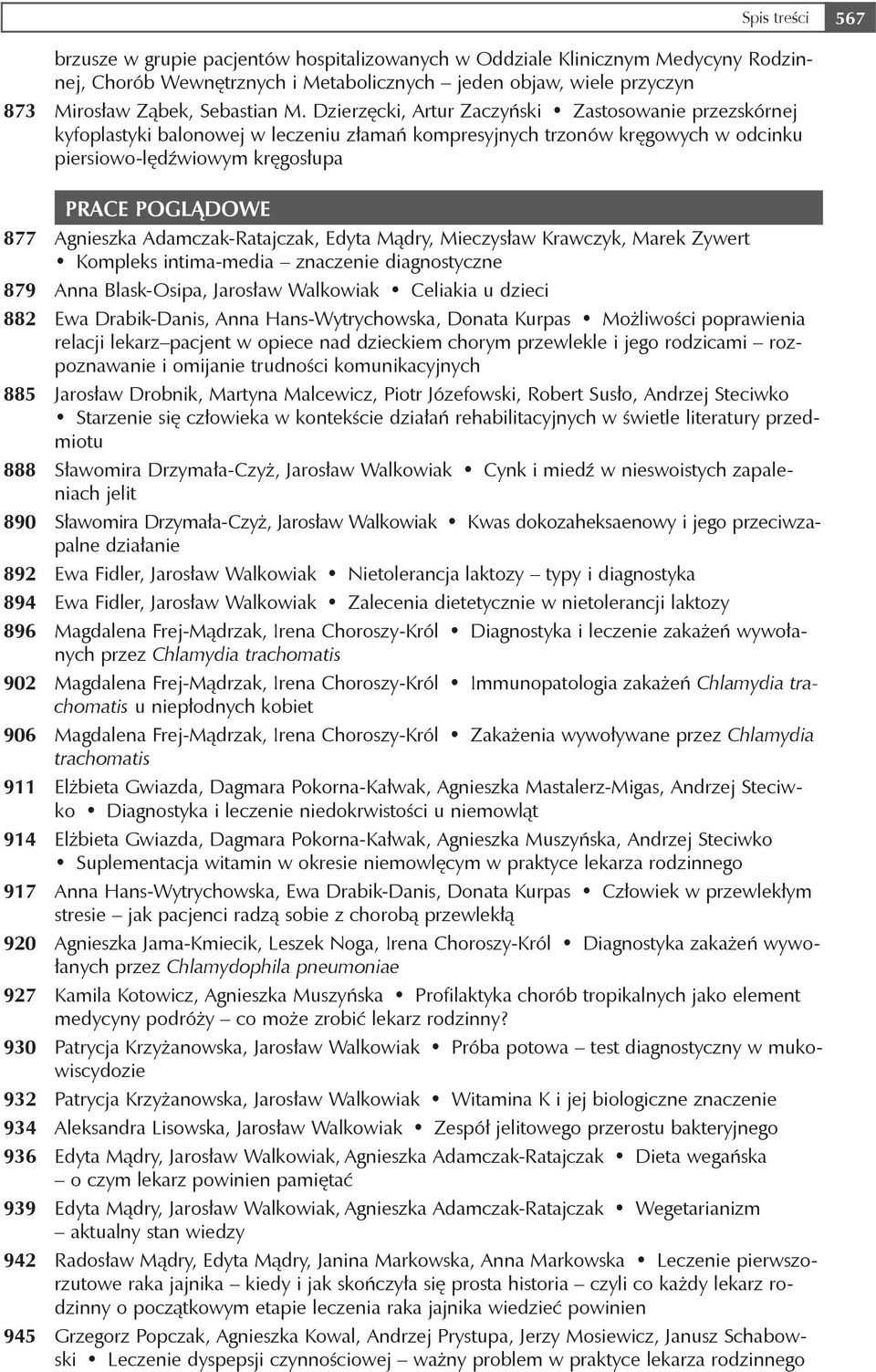 Adamczak-Ratajczak, Edyta Mądry, Mieczysław Krawczyk, Marek Zywert Kompleks intima-media znaczenie diagnostyczne 879 Anna Blask-Osipa, Jarosław Walkowiak Celiakia u dzieci 882 Ewa Drabik-Danis, Anna