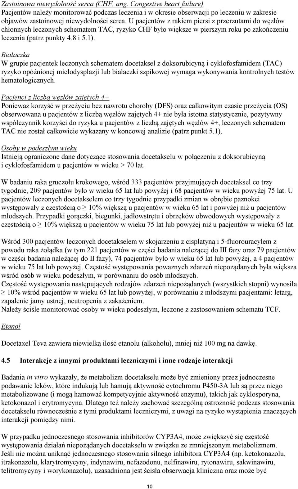 Białaczka W grupie pacjentek leczonych schematem docetaksel z doksorubicyną i cyklofosfamidem (TAC) ryzyko opóźnionej mielodysplazji lub białaczki szpikowej wymaga wykonywania kontrolnych testów