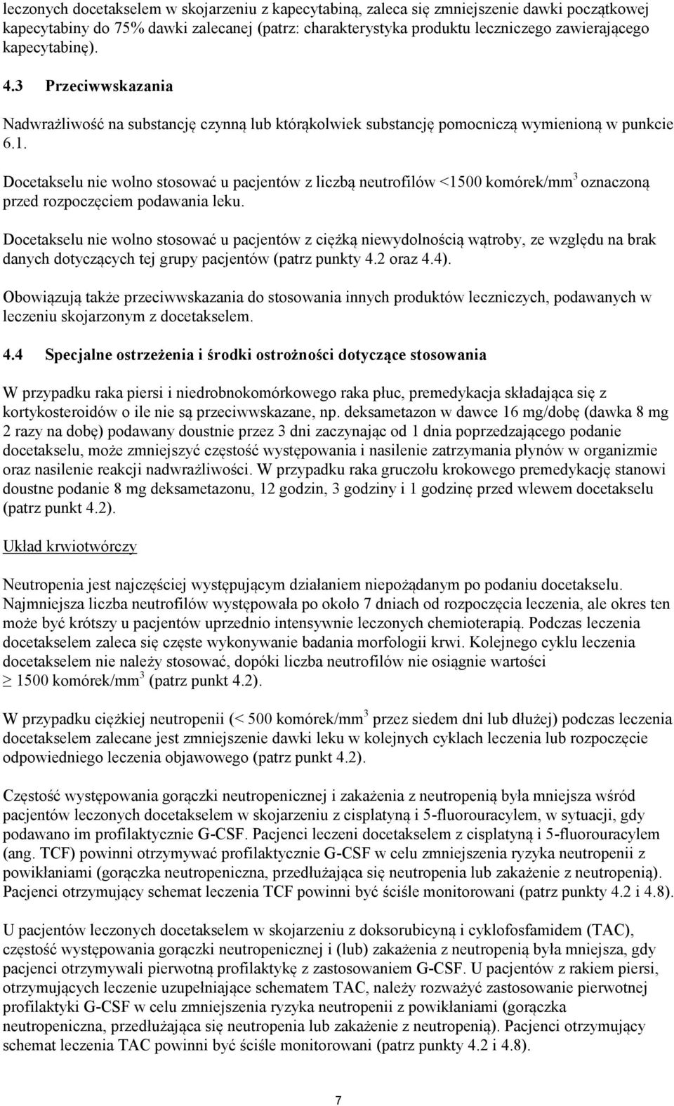 Docetakselu nie wolno stosować u pacjentów z liczbą neutrofilów <1500 komórek/mm 3 oznaczoną przed rozpoczęciem podawania leku.