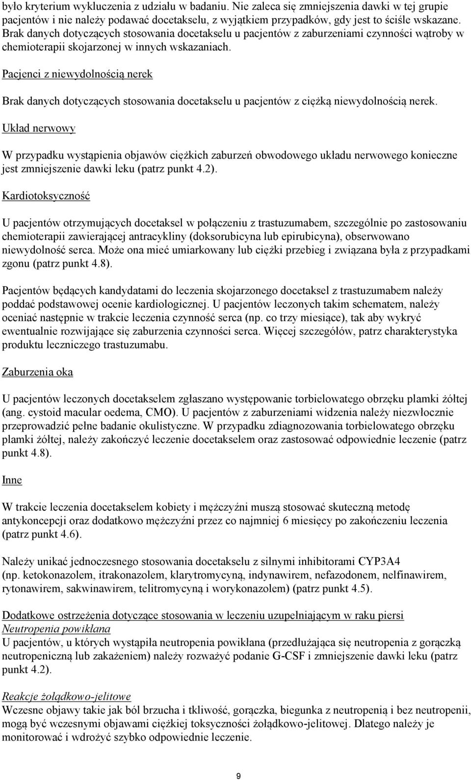 Pacjenci z niewydolnością nerek Brak danych dotyczących stosowania docetakselu u pacjentów z ciężką niewydolnością nerek.