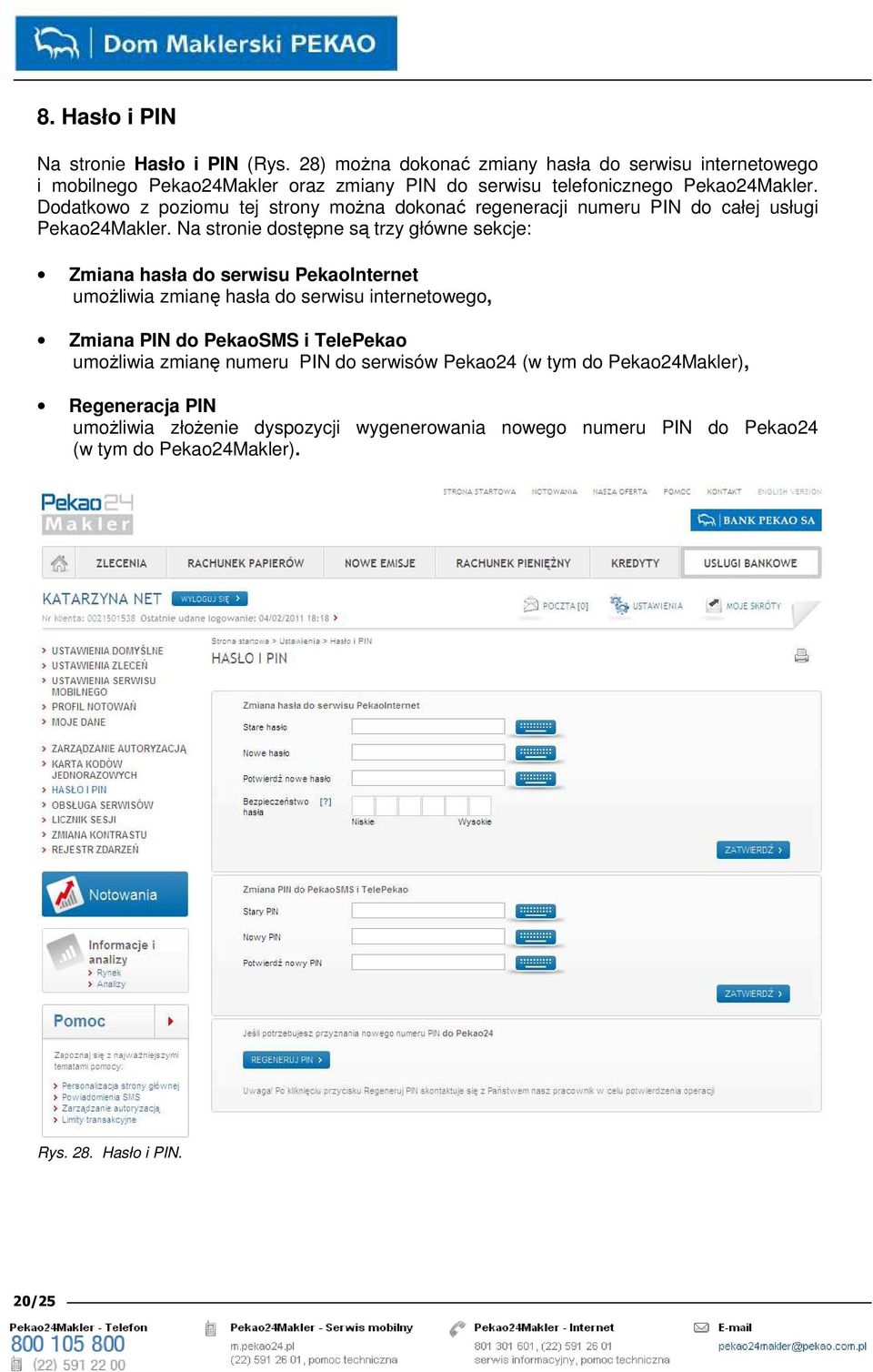 Dodatkowo z poziomu tej strony moŝna dokonać regeneracji numeru PIN do całej usługi Pekao24Makler.