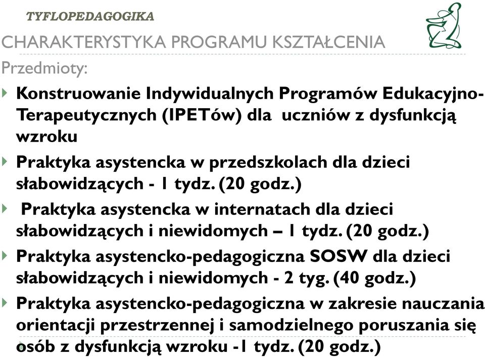 ) Praktyka asystencka w internatach dla dzieci słabowidzących i niewidomych 1 tydz. (20 godz.