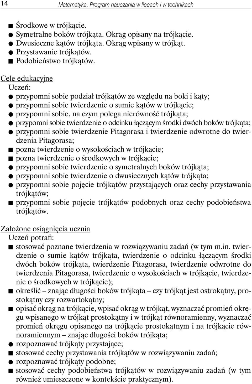 przypomni sobie podział trójkątów ze względu na boki i kąty; przypomni sobie twierdzenie o sumie kątów w trójkącie; przypomni sobie, na czym polega nierówność trójkąta; przypomni sobie twierdzenie o