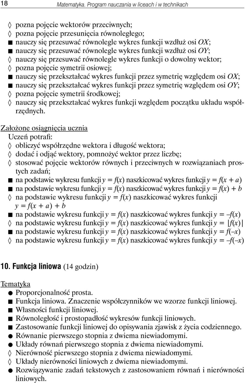 przesuwać równolegle wykres funkcji wzdłuż osi OY; nauczy się przesuwać równolegle wykres funkcji o dowolny wektor; pozna pojęcie symetrii osiowej; nauczy się przekształcać wykres funkcji przez