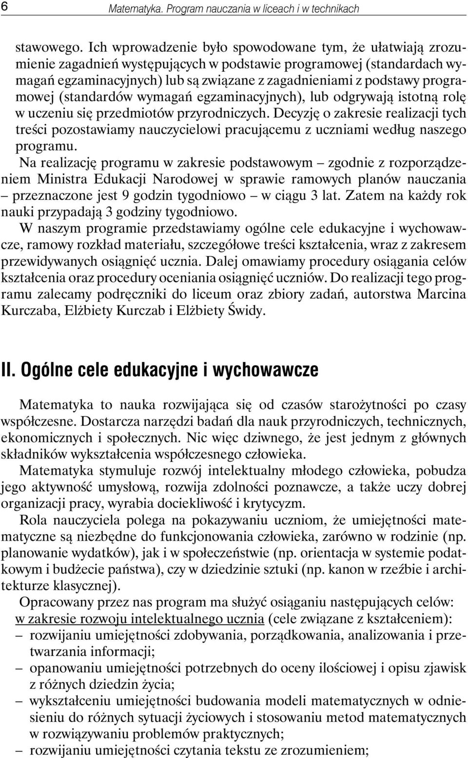 programowej (standardów wymagań egzaminacyjnych), lub odgrywają istotną rolę w uczeniu się przedmiotów przyrodniczych.