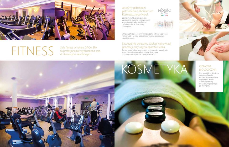 FITNESS Sala fitness w hotelu GACA SPA to profesjonalnie wyposażona sala do treningów aerobowych Szczególnie polecamy zabiegi najnowszej generacji przy użyciu aparatu Eximia.