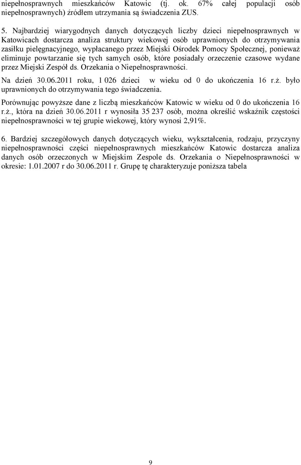 przez Miejski Ośrodek Pomocy Społecznej, ponieważ eliminuje powtarzanie się tych samych osób, które posiadały orzeczenie czasowe wydane przez Miejski Zespół ds. Orzekania o Niepełnosprawności.