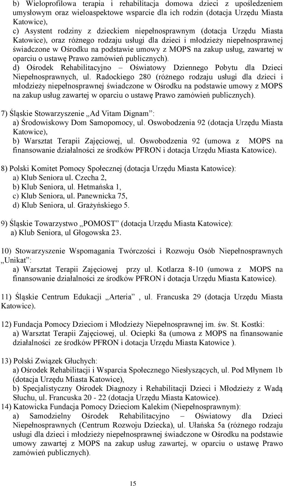 oparciu o ustawę Prawo zamówień publicznych). d) Ośrodek Rehabilitacyjno Oświatowy Dziennego Pobytu dla Dzieci Niepełnosprawnych, ul.