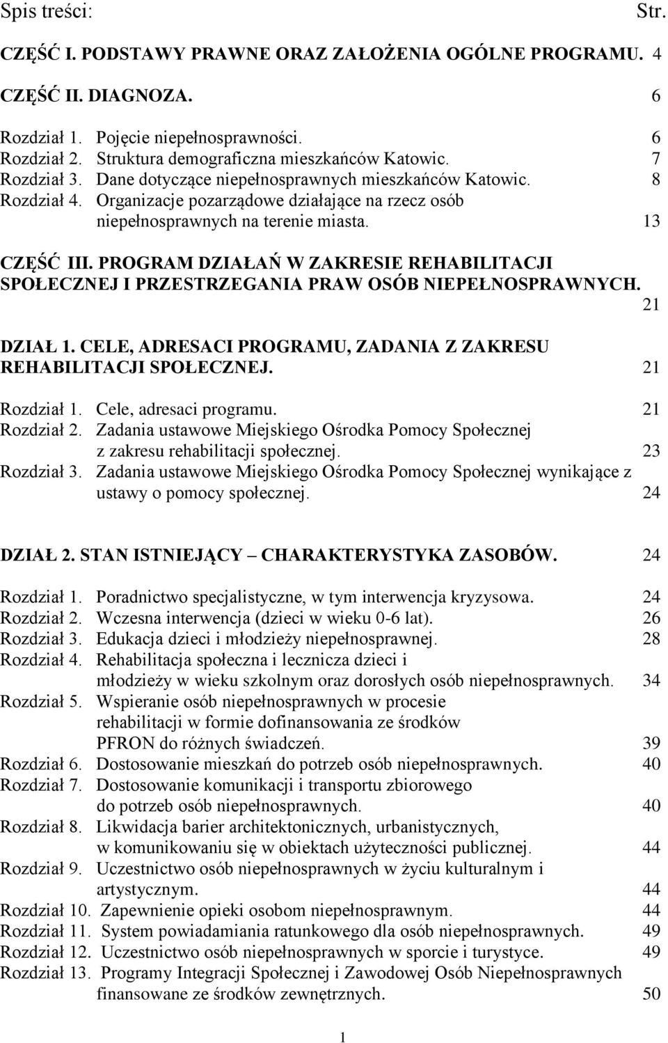 PROGRAM DZIAŁAŃ W ZAKRESIE REHABILITACJI SPOŁECZNEJ I PRZESTRZEGANIA PRAW OSÓB NIEPEŁNOSPRAWNYCH. 21 DZIAŁ 1. CELE, ADRESACI PROGRAMU, ZADANIA Z ZAKRESU REHABILITACJI SPOŁECZNEJ. 21 Rozdział 1.