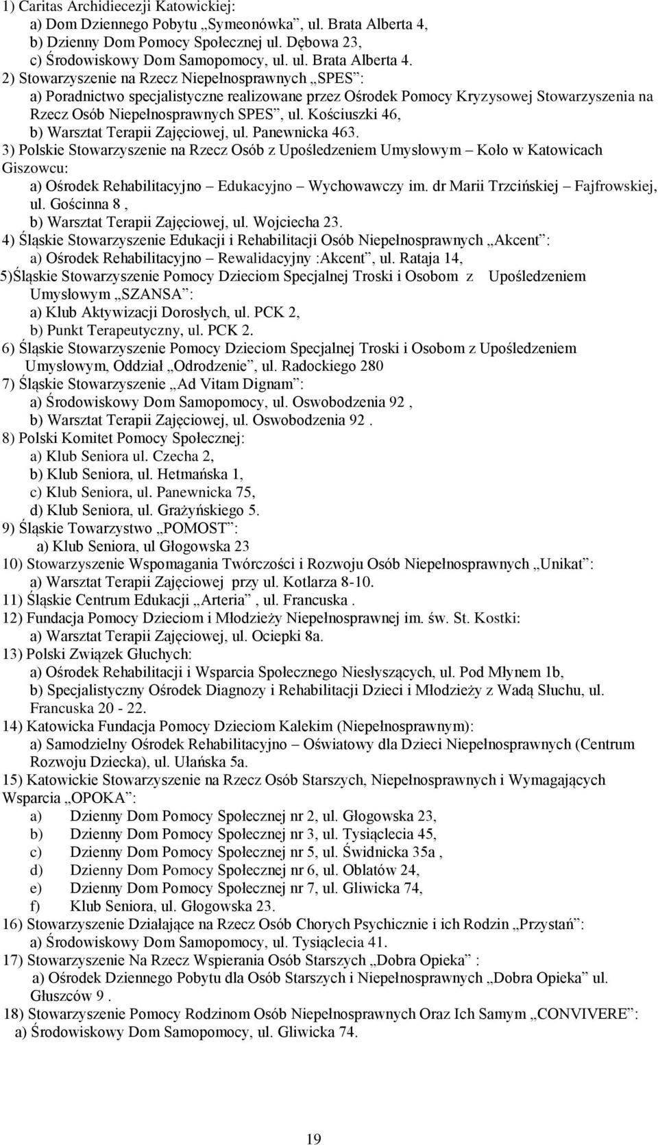 2) Stowarzyszenie na Rzecz Niepełnosprawnych SPES : a) Poradnictwo specjalistyczne realizowane przez Ośrodek Pomocy Kryzysowej Stowarzyszenia na Rzecz Osób Niepełnosprawnych SPES, ul.