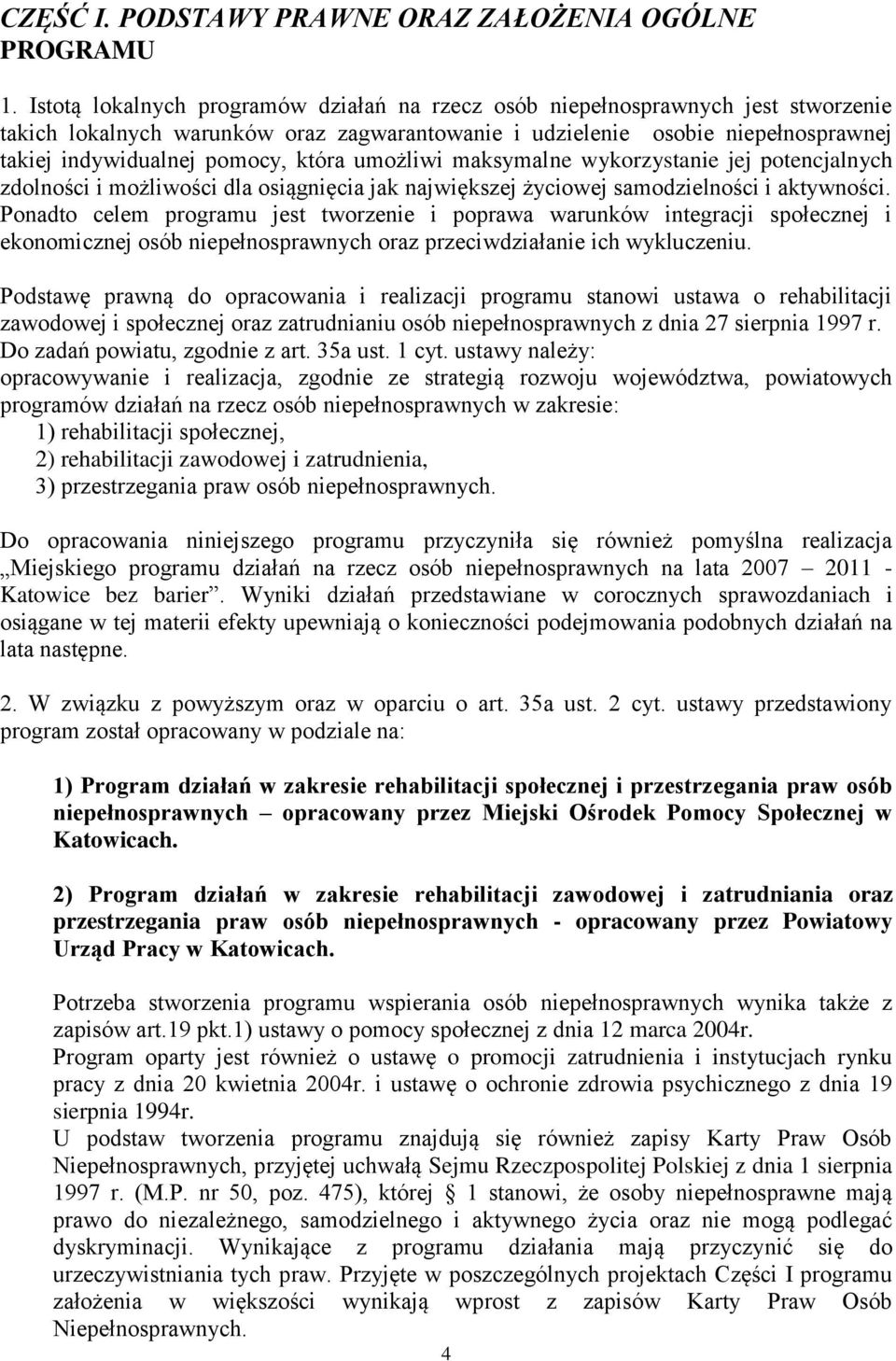 która umożliwi maksymalne wykorzystanie jej potencjalnych zdolności i możliwości dla osiągnięcia jak największej życiowej samodzielności i aktywności.