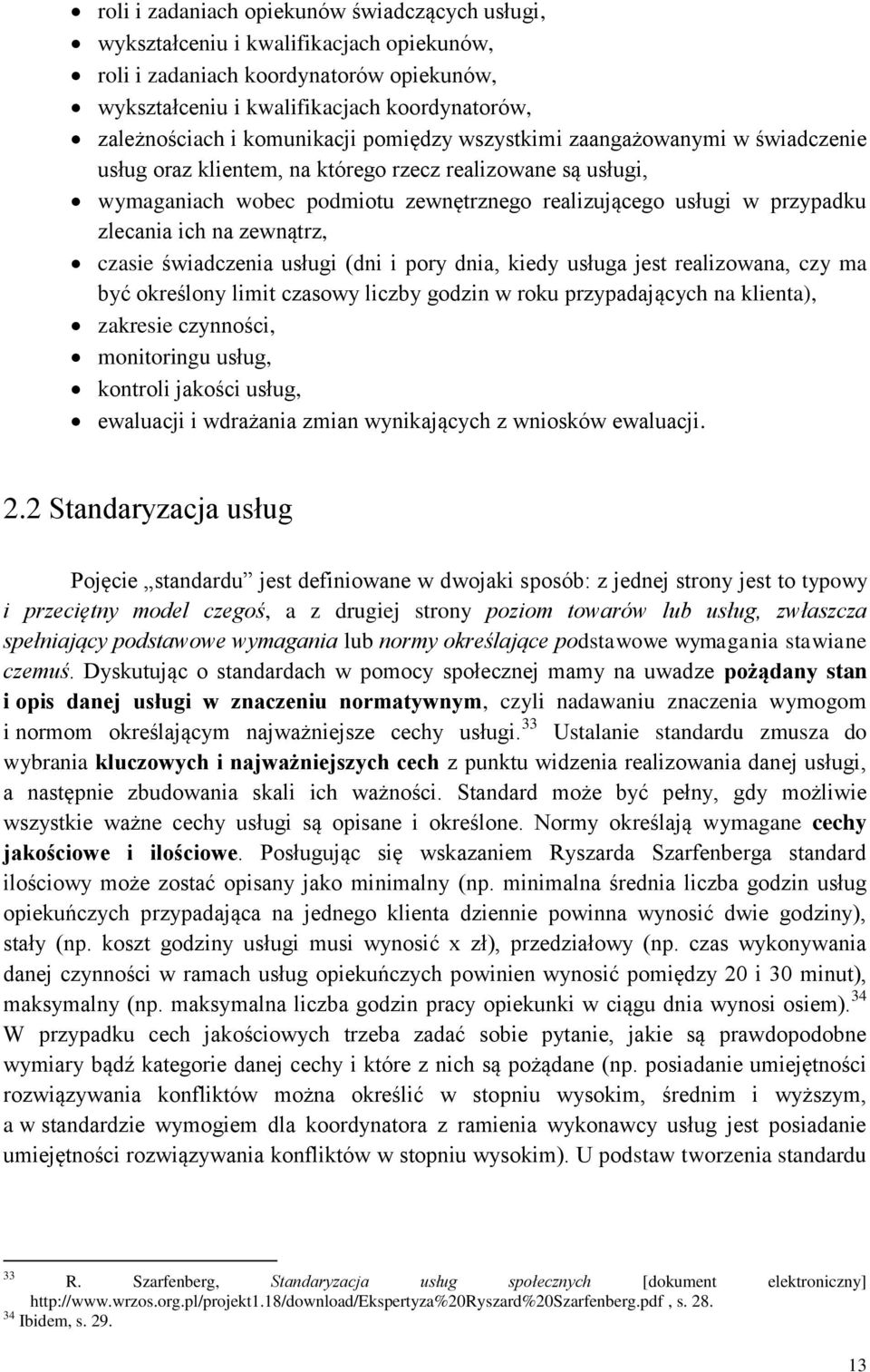 zlecania ich na zewnątrz, czasie świadczenia usługi (dni i pory dnia, kiedy usługa jest realizowana, czy ma być określony limit czasowy liczby godzin w roku przypadających na klienta), zakresie