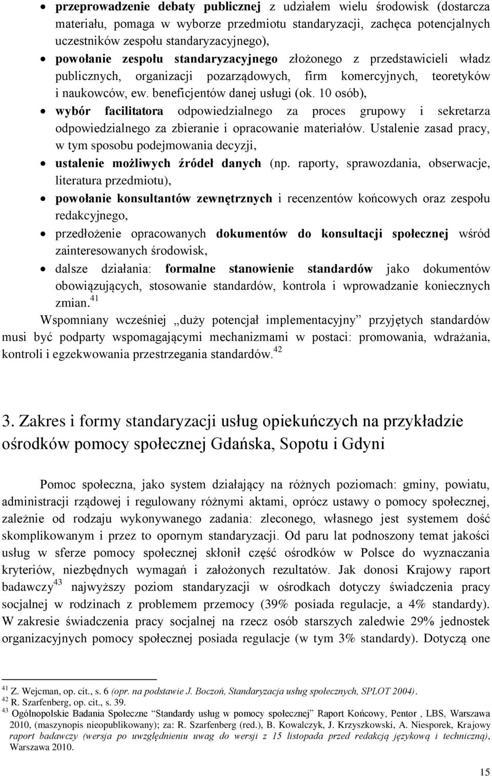 10 osób), wybór facilitatora odpowiedzialnego za proces grupowy i sekretarza odpowiedzialnego za zbieranie i opracowanie materiałów.