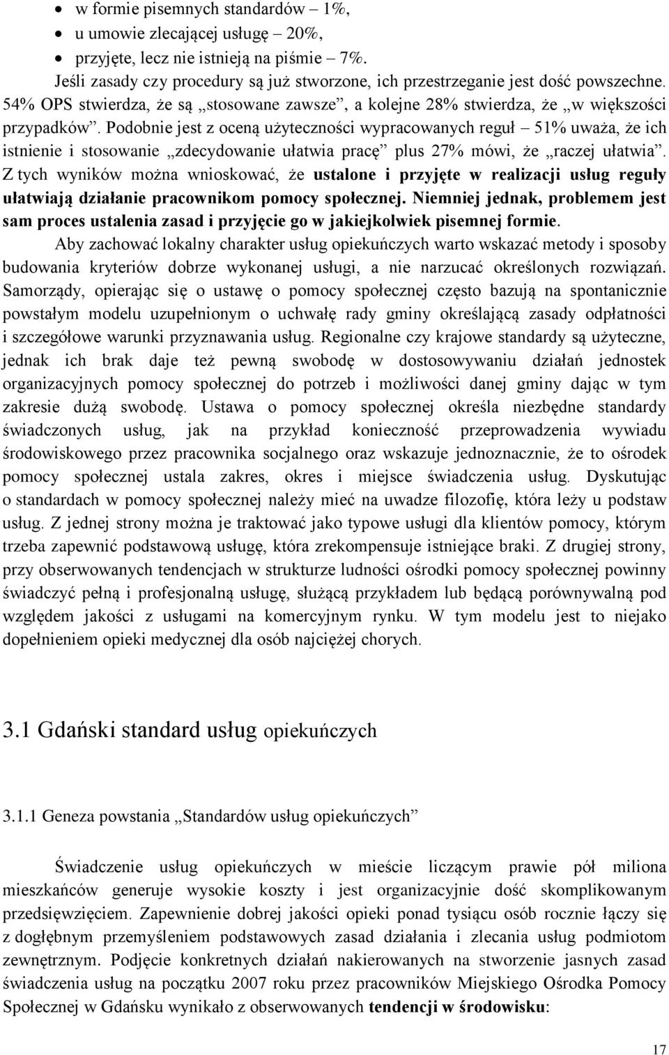 Podobnie jest z oceną użyteczności wypracowanych reguł 51% uważa, że ich istnienie i stosowanie zdecydowanie ułatwia pracę plus 27% mówi, że raczej ułatwia.