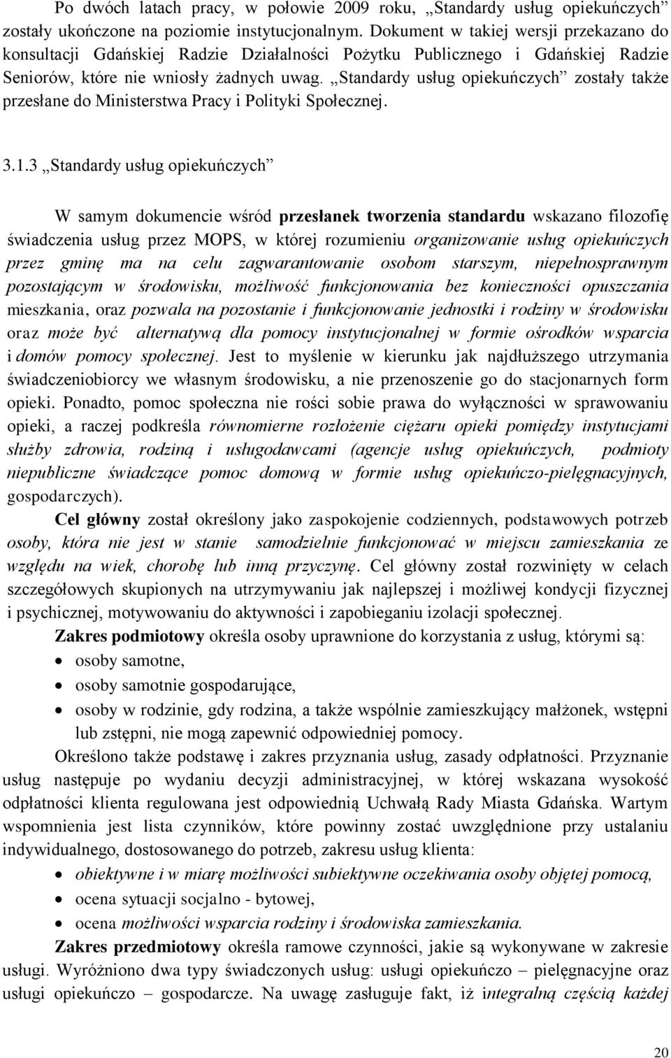 Standardy usług opiekuńczych zostały także przesłane do Ministerstwa Pracy i Polityki Społecznej. 3.1.