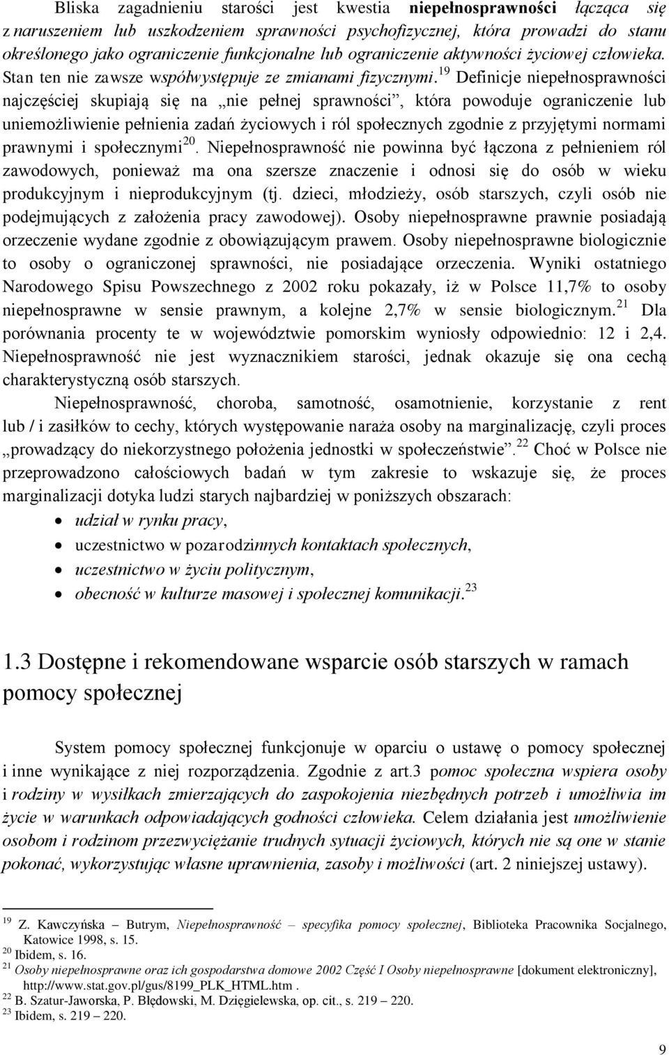 19 Definicje niepełnosprawności najczęściej skupiają się na nie pełnej sprawności, która powoduje ograniczenie lub uniemożliwienie pełnienia zadań życiowych i ról społecznych zgodnie z przyjętymi