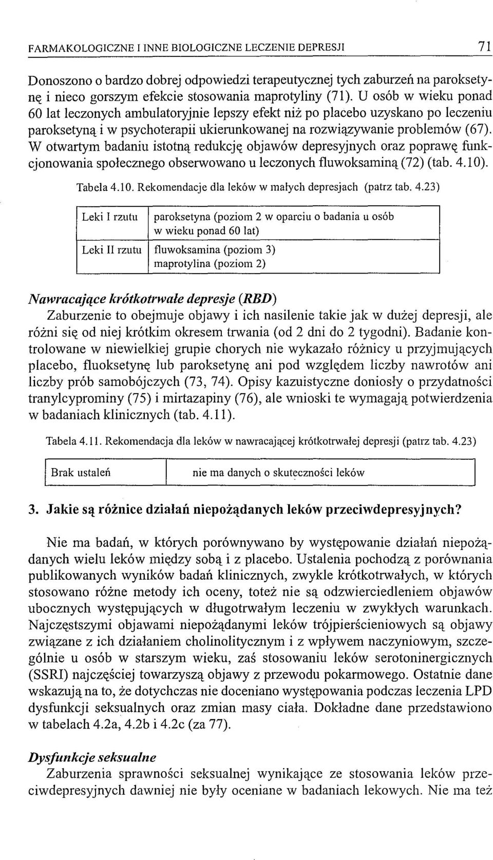 W otwartym badaniu istotną redukcj\'( objawów depresyjnych oraz popraw\'( funkcjonowania społecznego obserwowano u leczonych fluwoksaminą (72) (tab. 4.10)