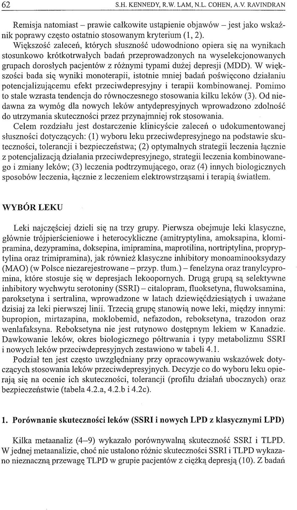 depresji (MDD). W większości bada się wyniki monoterapii, istotnie mniej badał} poświęcono działaniu potencjalizującemu efekt przeciwdepresyjny i terapii kombinowanej.