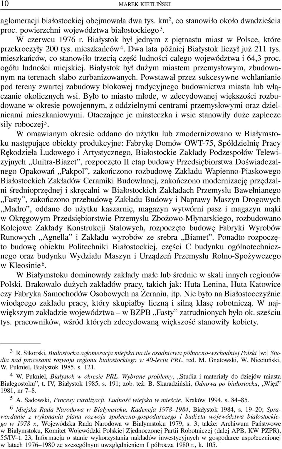 mieszkańców, co stanowiło trzecią część ludności całego województwa i 64,3 proc. ogółu ludności miejskiej. Białystok był dużym miastem przemysłowym, zbudowanym na terenach słabo zurbanizowanych.