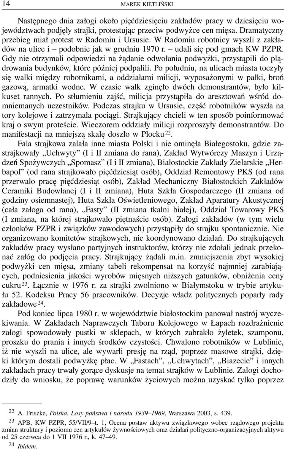 Gdy nie otrzymali odpowiedzi na żądanie odwołania podwyżki, przystąpili do plądrowania budynków, które później podpalili.