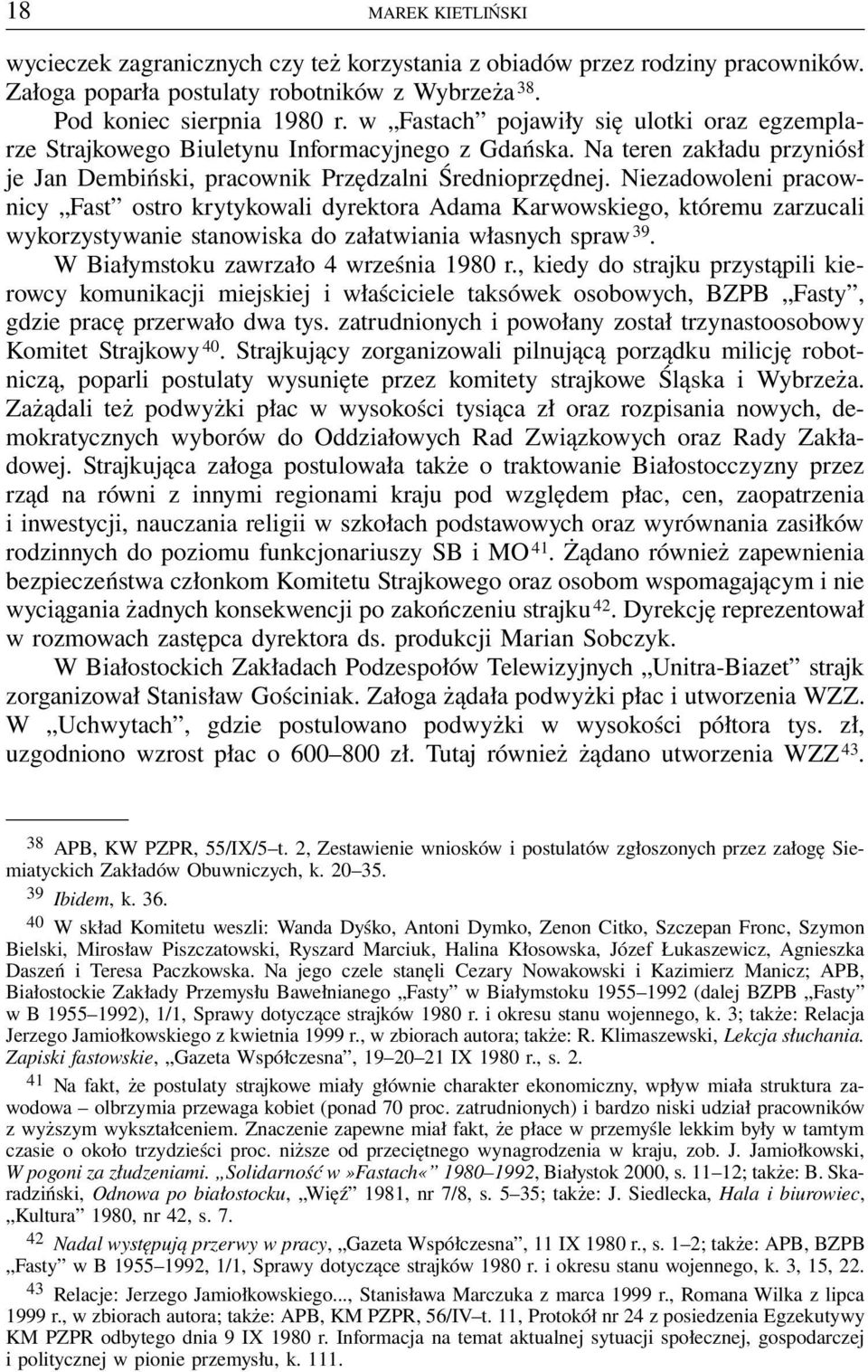 Niezadowoleni pracownicy Fast ostro krytykowali dyrektora Adama Karwowskiego, któremu zarzucali wykorzystywanie stanowiska do załatwiania własnych spraw 39. W Białymstoku zawrzało 4 września 1980 r.