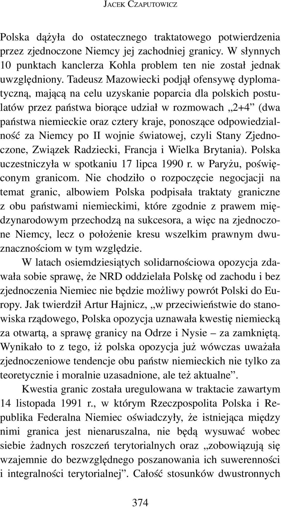 Tadeusz Mazowiecki podjął ofensywę dyplomatyczną, mającą na celu uzyskanie poparcia dla polskich postulatów przez państwa biorące udział w rozmowach 2+4 (dwa państwa niemieckie oraz cztery kraje,