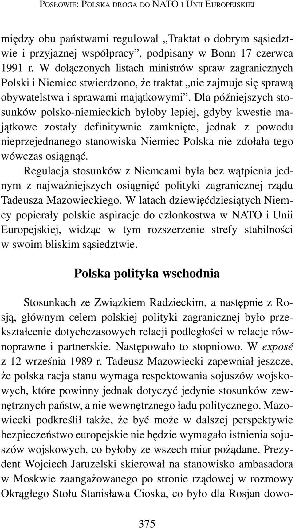 Dla późniejszych stosunków polsko-niemieckich byłoby lepiej, gdyby kwestie majątkowe zostały definitywnie zamknięte, jednak z powodu nieprzejednanego stanowiska Niemiec Polska nie zdołała tego